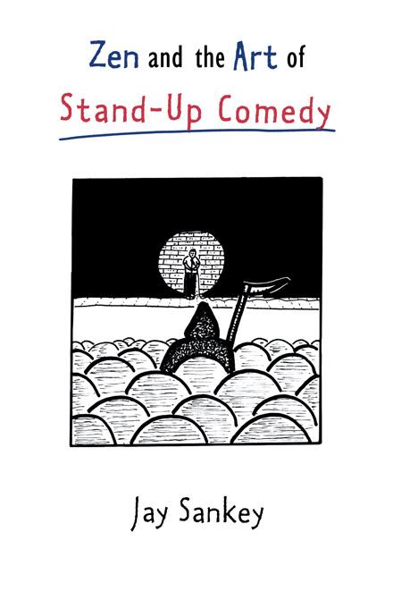 Zen and the Art of Stand-Up Comedy by Jay Sankey
