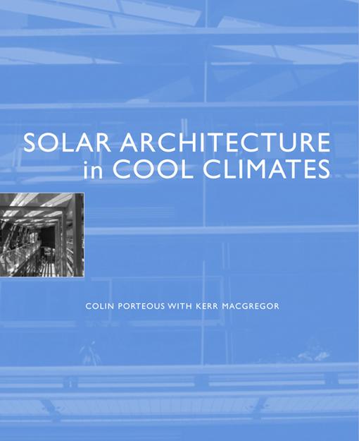 Solar Architecture in Cool Climates by Colin Porteous
