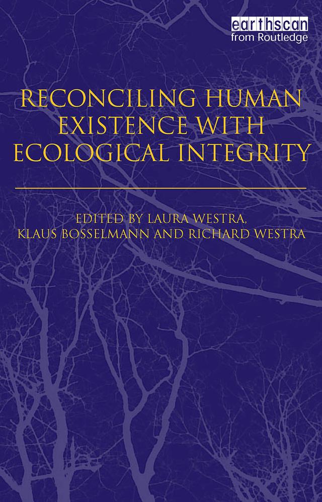 Reconciling Human Existence with Ecological Integrity by Klaus Bosselmann, Laura Westra, Richard Westra