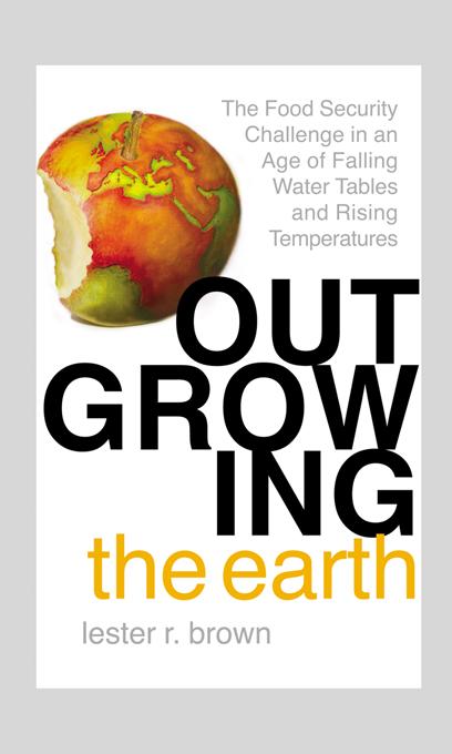 Outgrowing the Earth by Lester R. Brown