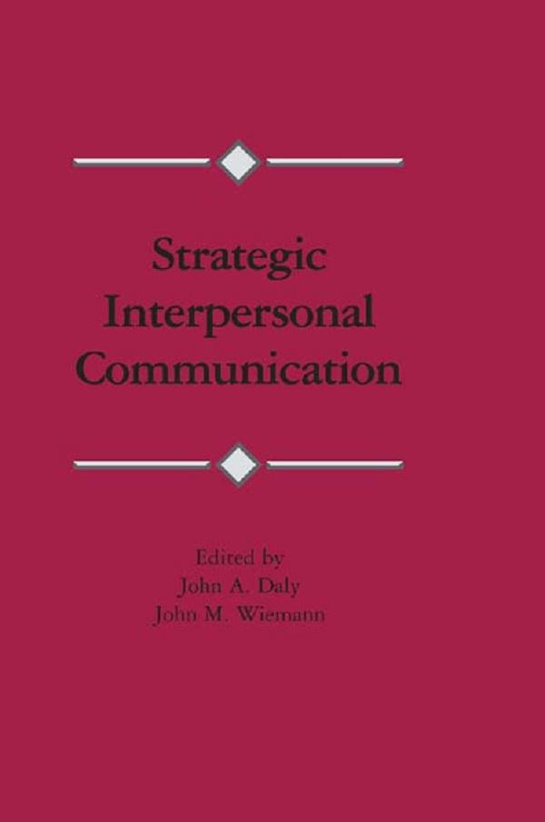 Strategic Interpersonal Communication by John A. Daly, John M. Wiemann