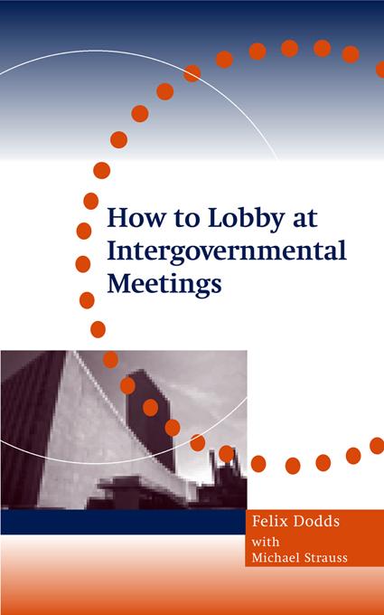 How to Lobby at Intergovernmental Meetings by Felix Dodds, Michael Strauss