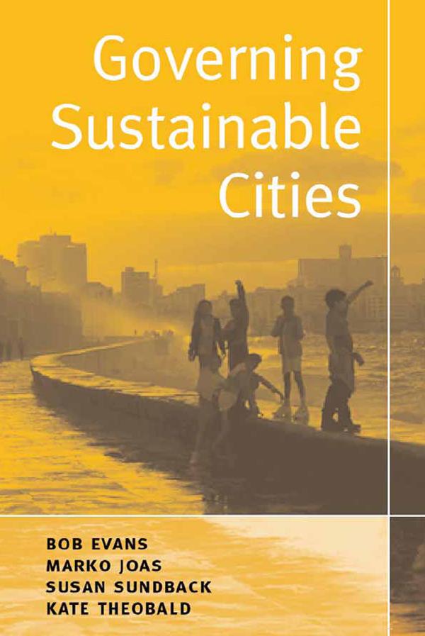 Governing Sustainable Cities by Bob Evans, Kate Theobald, Marko Joas, Susan Sundback