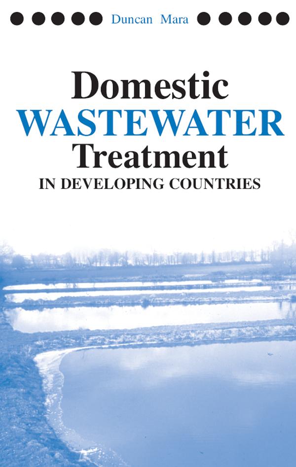 Domestic Wastewater Treatment in Developing Countries by Duncan Mara