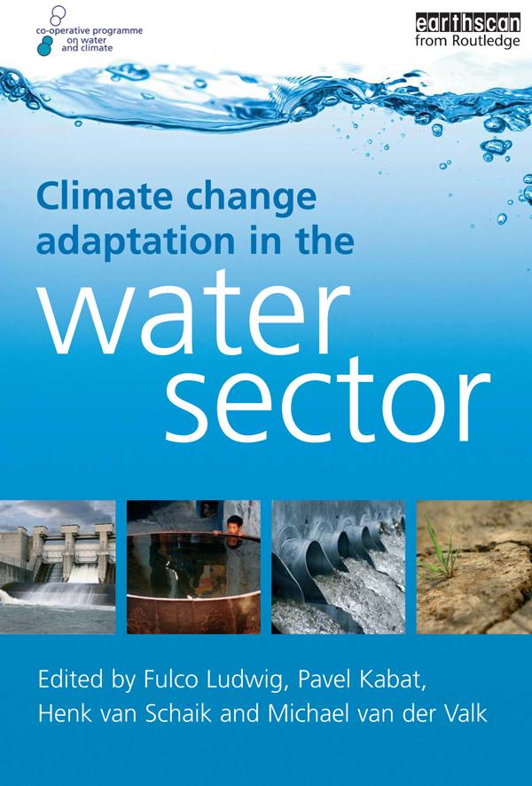Climate Change Adaptation in the Water Sector by Fulco Ludwig, Henk van Schaik, Michael van der Valk, Pavel Kabat