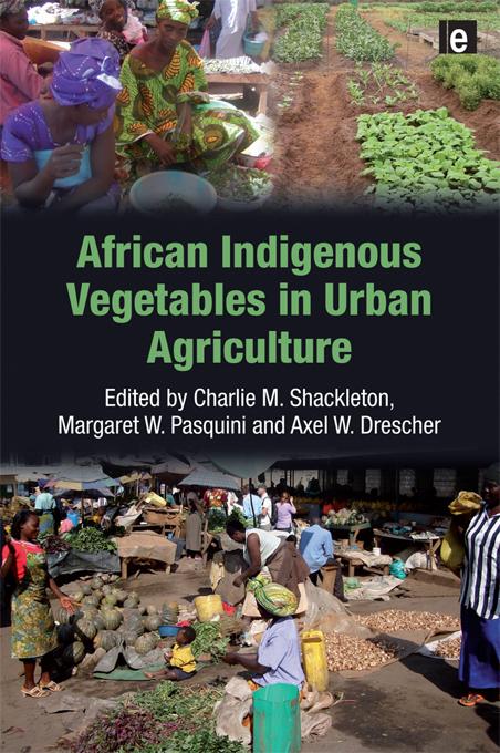 African Indigenous Vegetables in Urban Agriculture by Axel W. Drescher, Charlie M. Shackleton, Margaret W. Pasquini