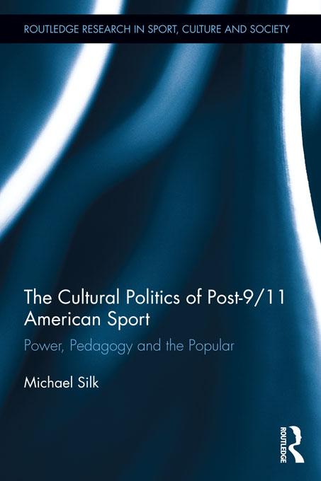The Cultural Politics of Post-9/11 American Sport by Michael Silk
