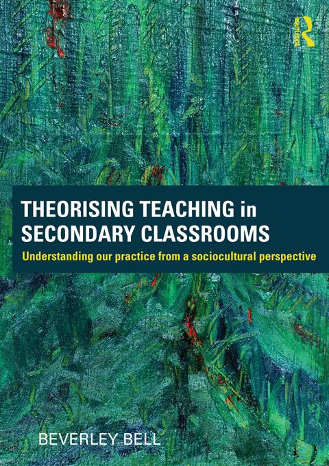 Theorising Teaching in Secondary Classrooms by Beverley Bell
