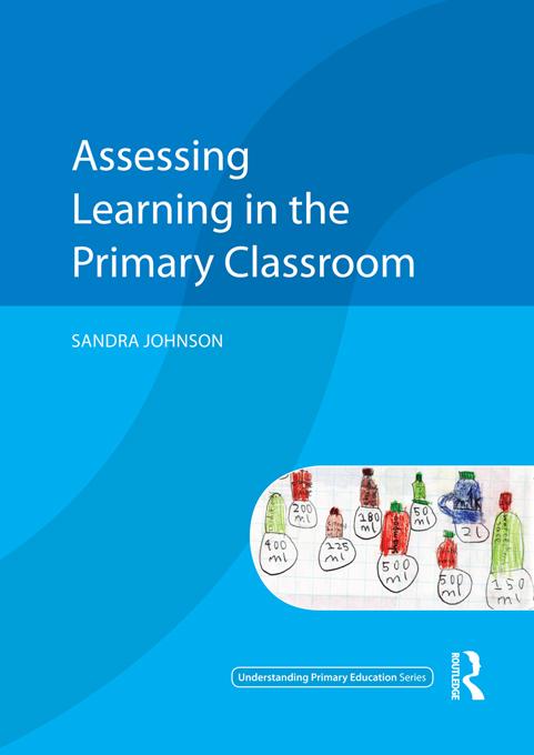 Assessing Learning in the Primary Classroom by Sandra Johnson