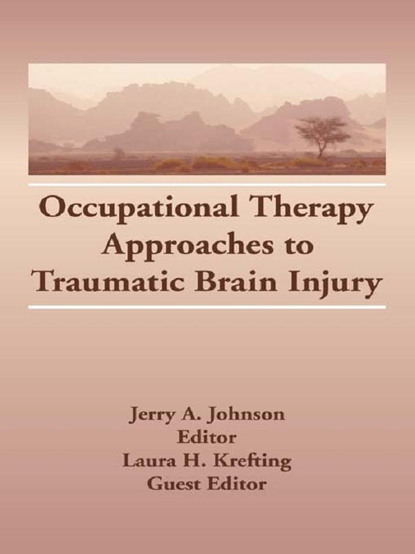 Occupational Therapy Approaches to Traumatic Brain Injury by Jerry A Johnson, Laura H Krefting