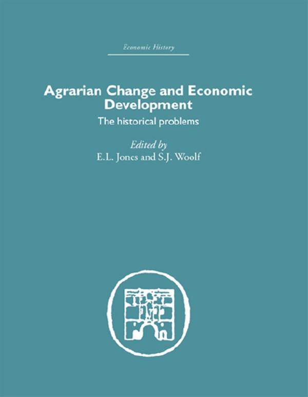 Agrarian Change and Economic Development by E.L. Jones, S.J. Woolf
