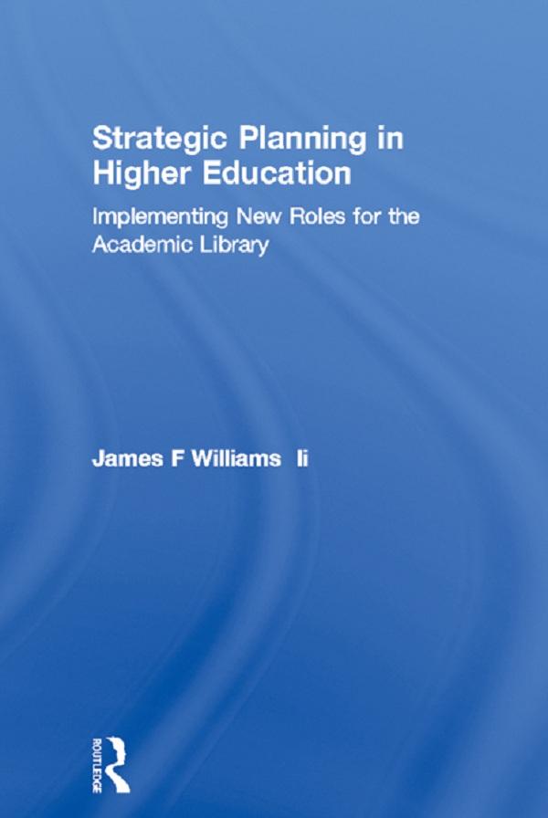 Strategic Planning in Higher Education by James F Williams Ii