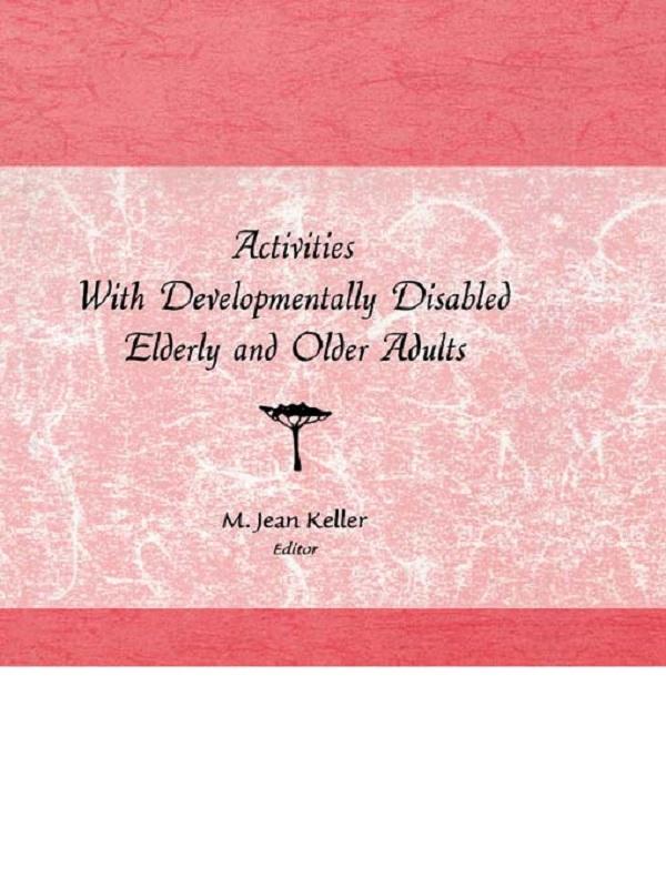 Activities With Developmentally Disabled Elderly and Older Adults by M Jean Keller