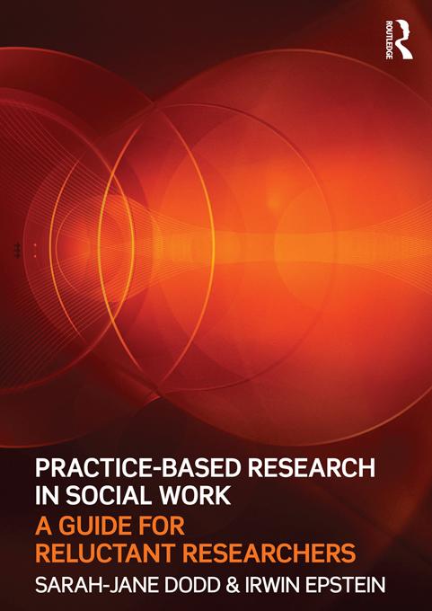 Practice-Based Research in Social Work by Irwin Epstein, Sarah-Jane Dodd