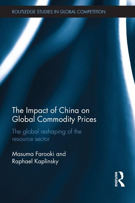 The Impact of China on Global Commodity Prices by Masuma Farooki, Raphael Kaplinsky