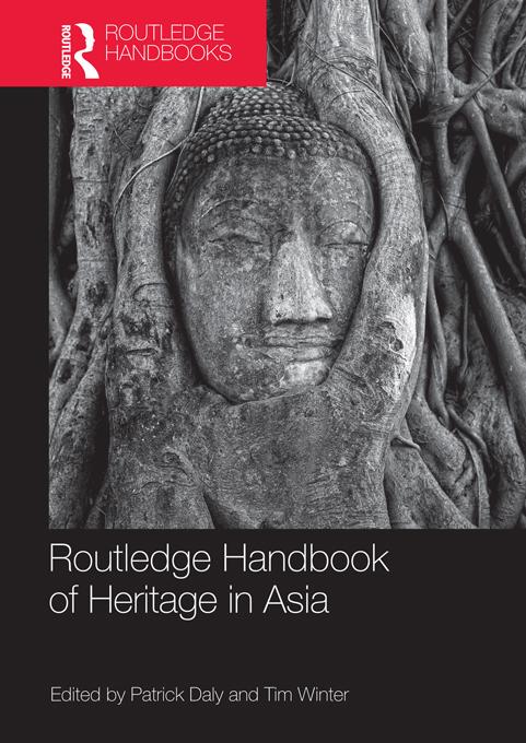 Routledge Handbook of Heritage in Asia by Patrick Daly, Tim Winter