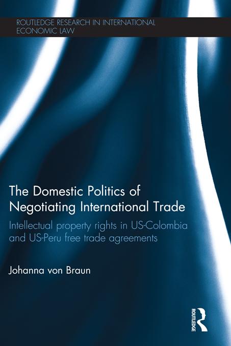 The Domestic Politics of Negotiating International Trade by Johanna von Braun