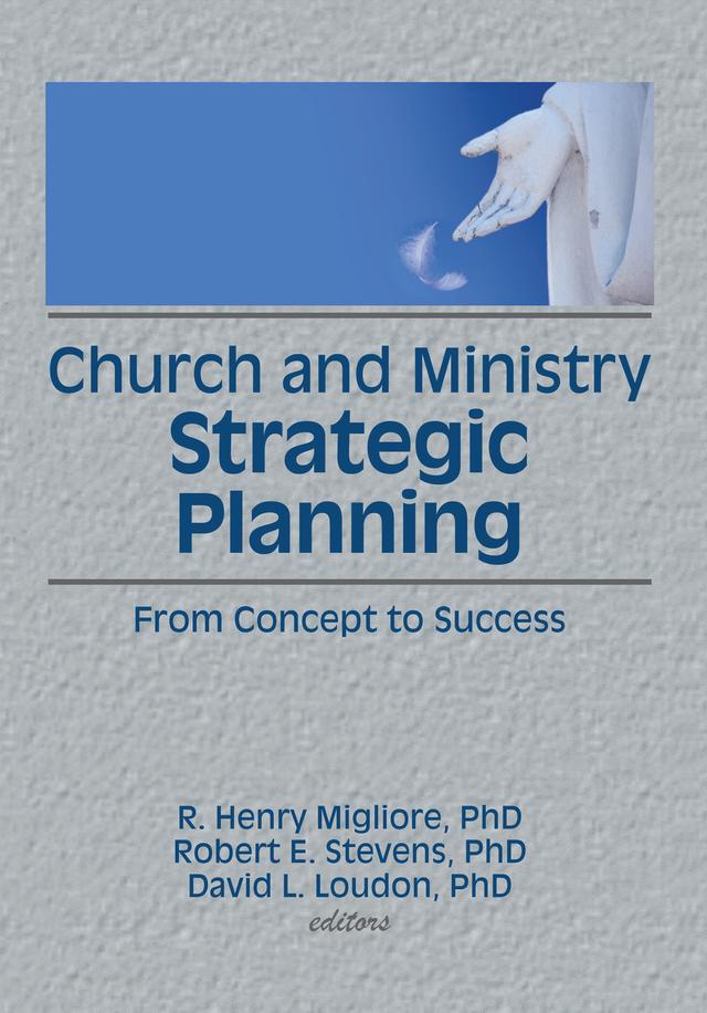 Church and Ministry Strategic Planning by David L Loudon, R Henry Migliore, Robert E Stevens, William Winston