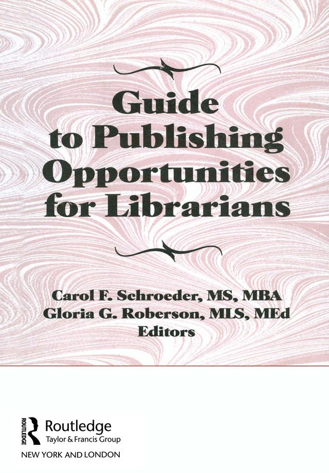 Guide to Publishing Opportunities for Librarians by Carol F Schroeder, Gloria G Roberson, Peter Gellatly