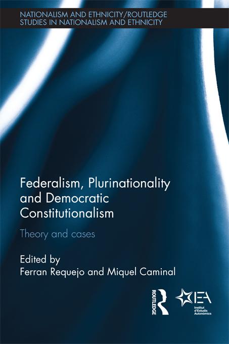 Federalism, Plurinationality and Democratic Constitutionalism by Ferran Requejo, Miquel Caminal Badia