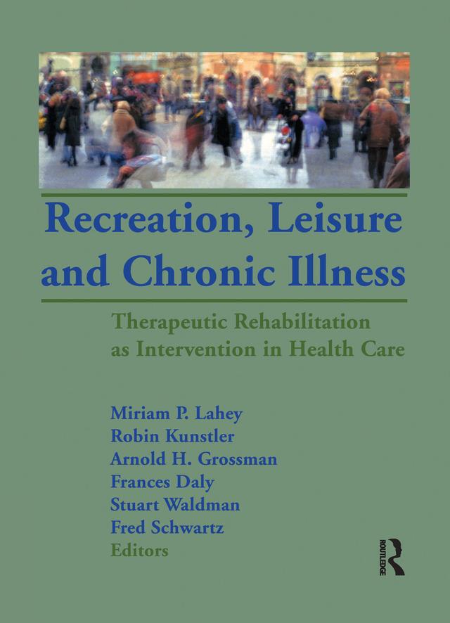 Recreation, Leisure and Chronic Illness by Arnold H. Grossman, Frances Daly, Fred Schwartz, Miriam P. Lahey, Robin Kunstler, Stuart Waldman