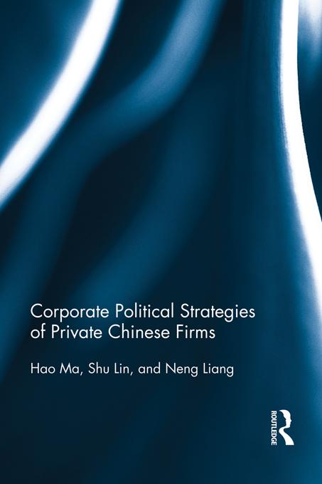 Corporate Political Strategies of Private Chinese Firms by Hao Ma, Neng Liang, Shu Lin