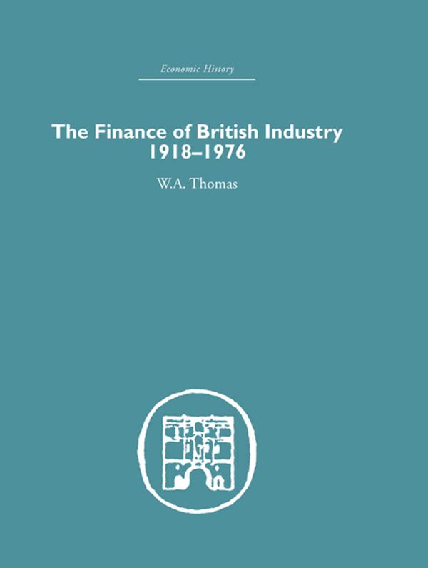 The Finance of British Industry, 1918-1976 by W.A. Thomas