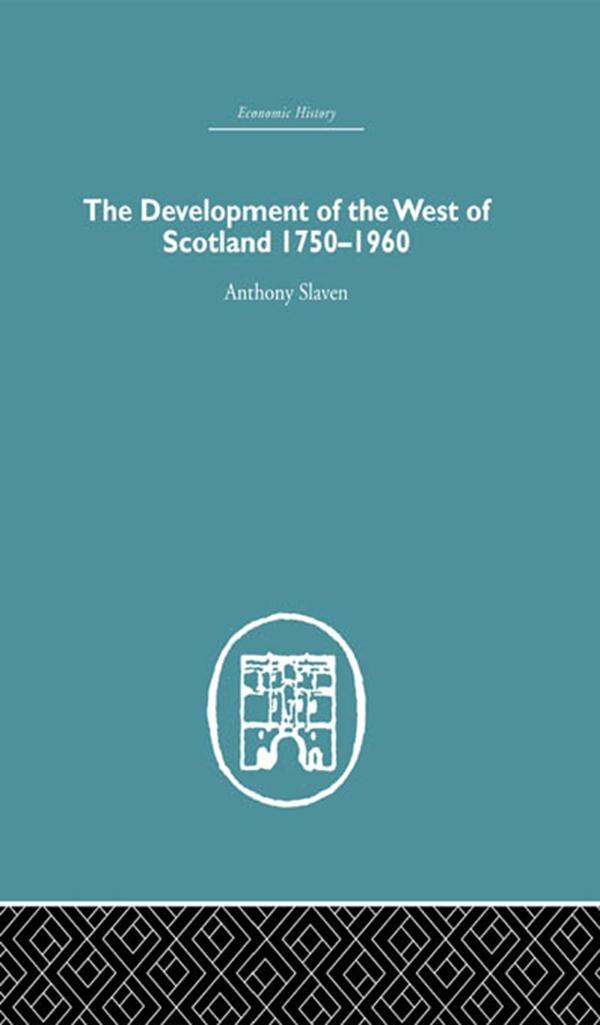 The Development of the West of Scotland 1750-1960 by Anthony Slaven