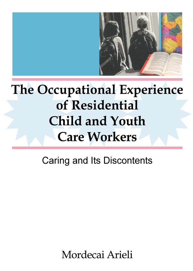 The Occupational Experience of Residential Child and Youth Care Workers by Jerome Beker, Mordecai Arieli