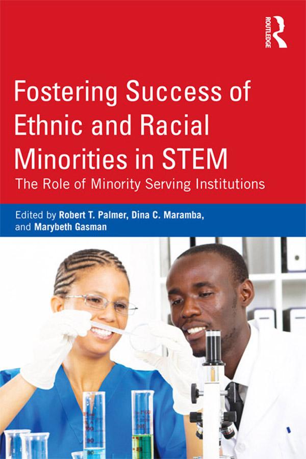 Fostering Success of Ethnic and Racial Minorities in STEM by Dina C. Maramba, Marybeth Gasman, Robert T. Palmer