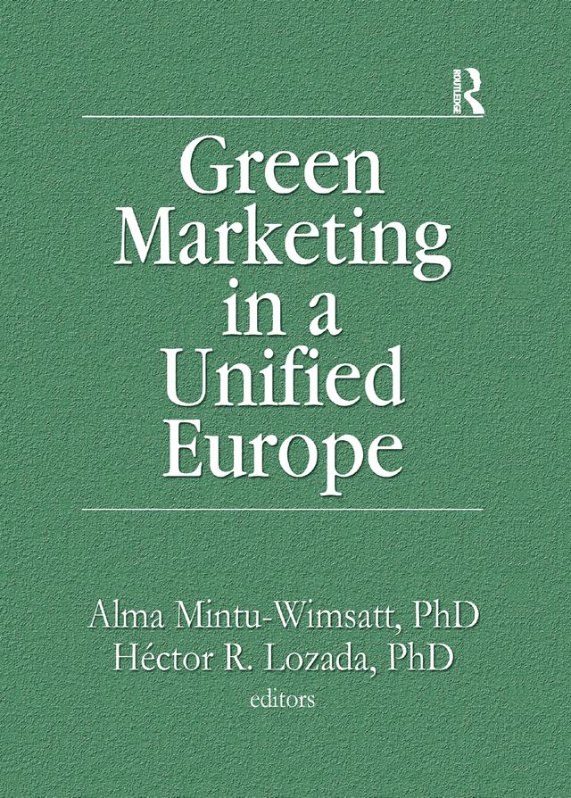 Green Marketing in a Unified Europe by Alma T Mintu-Wimsatt, Hector R Lozada