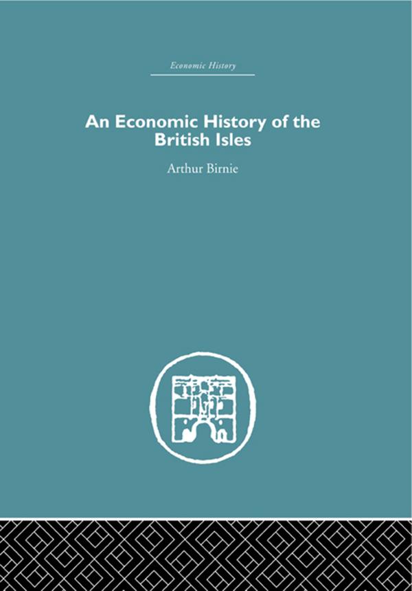 An Economic History of the British Isles by Arthur Birnie