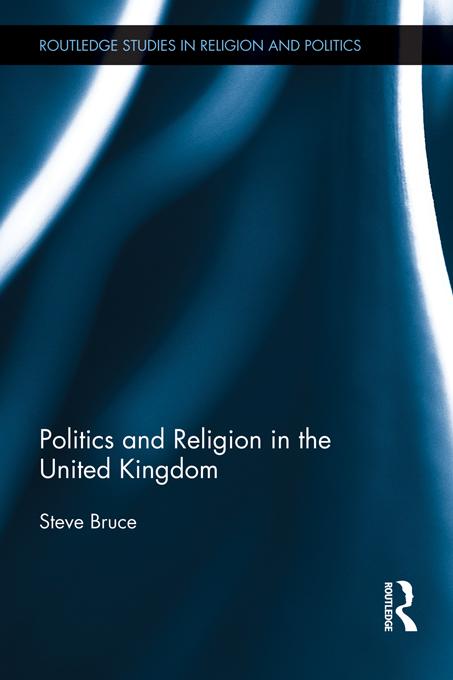 Politics and Religion in the United Kingdom by Steve Bruce