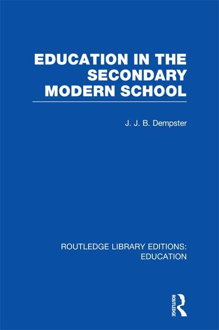 Education in the Secondary Modern School by J Dempster