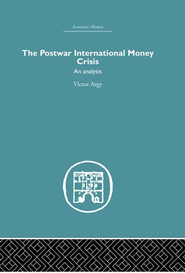 The Postwar International Money Crisis by Victor Argy