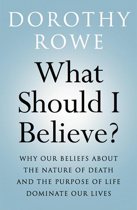 What Should I Believe? by Dorothy Rowe