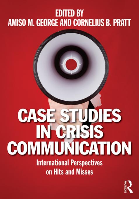 Case Studies in Crisis Communication by Amiso M. George, Cornelius B. Pratt