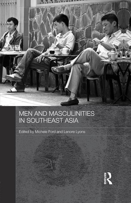 Men and Masculinities in Southeast Asia by Lenore Lyons, Michele Ford