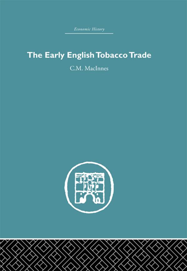 The Early English Tobacco Trade by C.M Macinnes