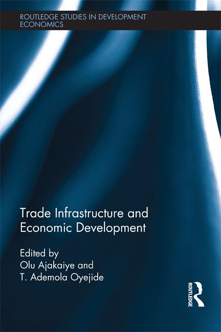 Trade Infrastructure and Economic Development by David Olusanya Ajakaiye, T. Ademola Oyejide