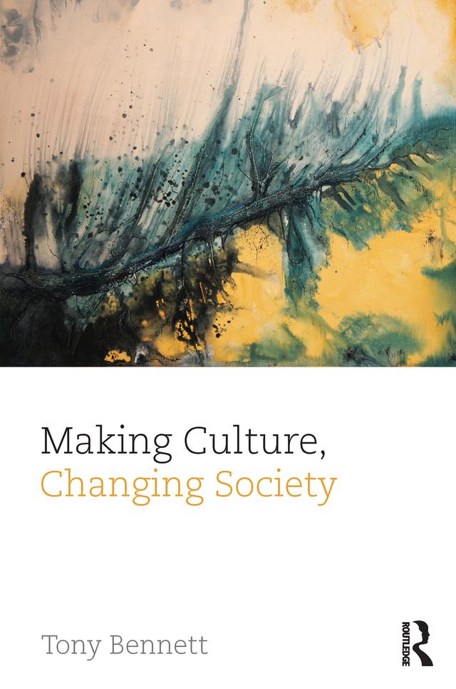 Making Culture, Changing Society by Tony Bennett