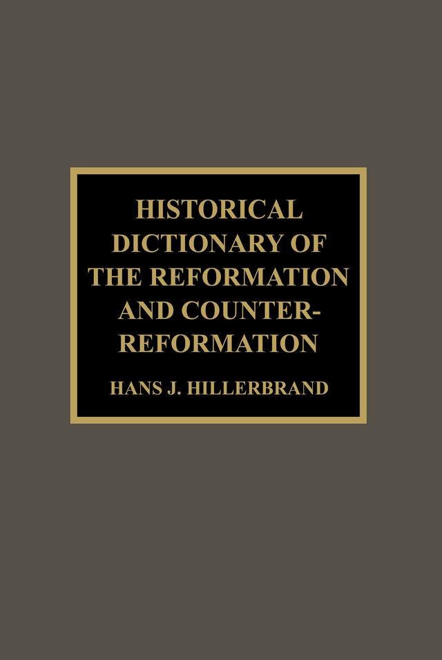 Historical Dictionary of the Reformation and Counter-Reformation by Hans J. Hillerbrand