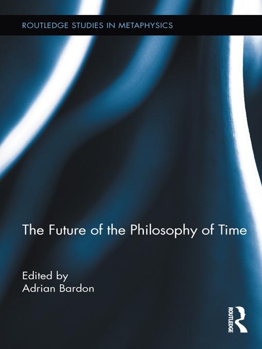 The Future of the Philosophy of Time by Adrian Bardon