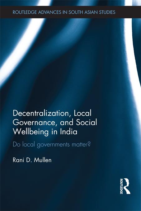 Decentralization, Local Governance, and Social Wellbeing in India by Rani D. Mullen