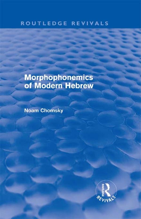 Morphophonemics of Modern Hebrew (Routledge Revivals) by Noam Chomsky