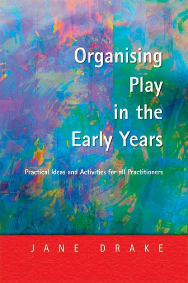 Organising Play in the Early Years by Jane Drake
