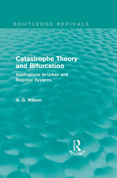 Catastrophe Theory and Bifurcation (Routledge Revivals) by Alan Wilson