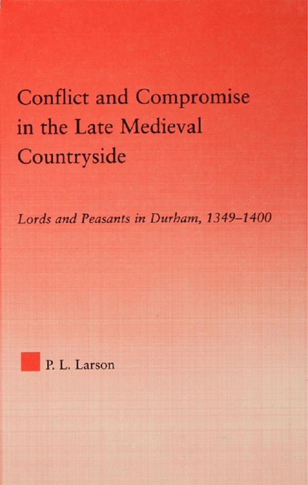 Conflict and Compromise in the Late Medieval Countryside by Peter L. Larson