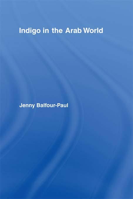 Indigo in the Arab World by Jenny Balfour-Paul