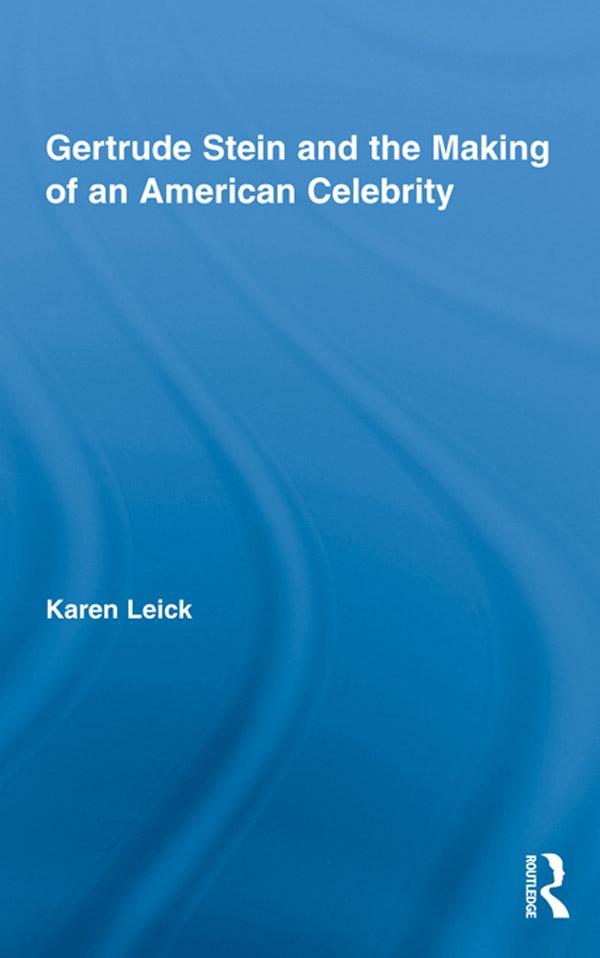 Gertrude Stein and the Making of an American Celebrity by Karen Leick